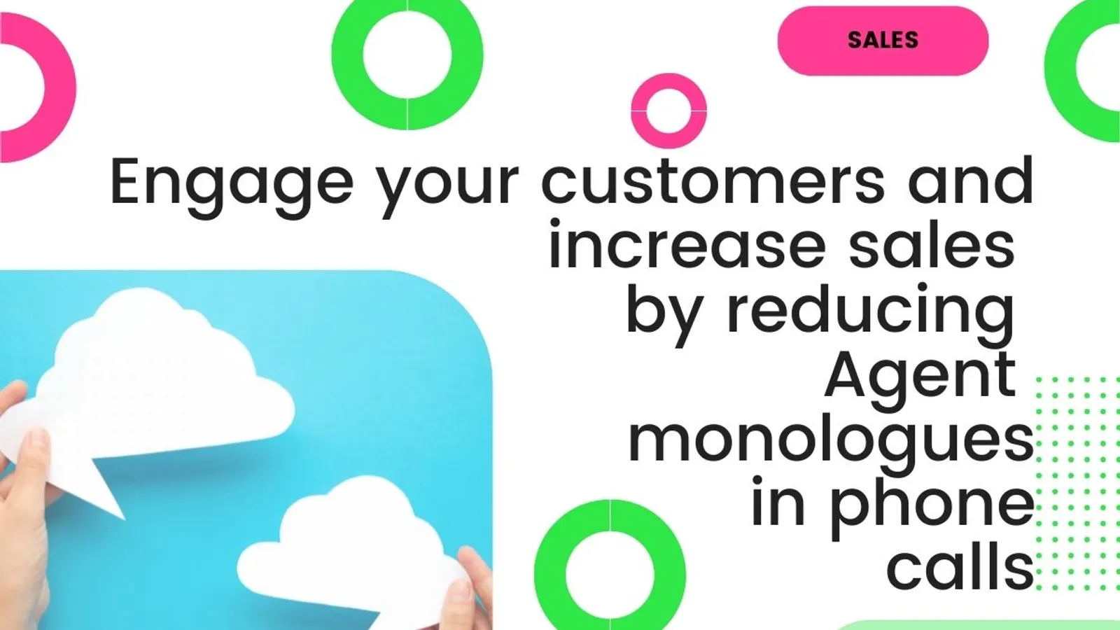 Engage your customers and increase sales by reducing Agent monologues in phone calls